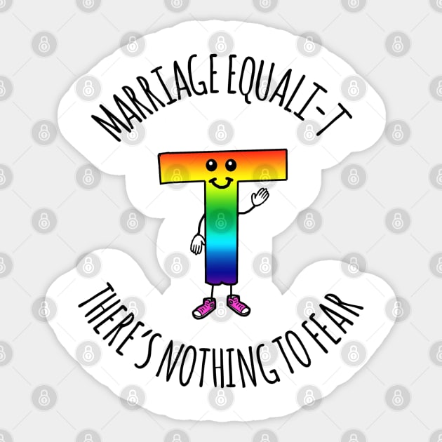 MARRIAGE EQUALI-T THERE'S NOTHING TO FEAR Sticker by wanungara